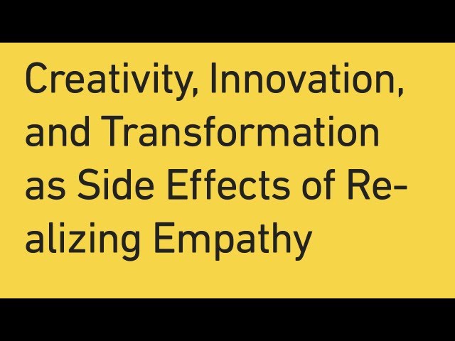 Creativity Innovation and Transformation Talk as Side Effects of Empathizing