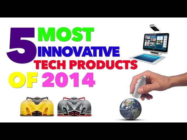 Innovation Video: Top 5 Most Innovative Tech Products of 2014